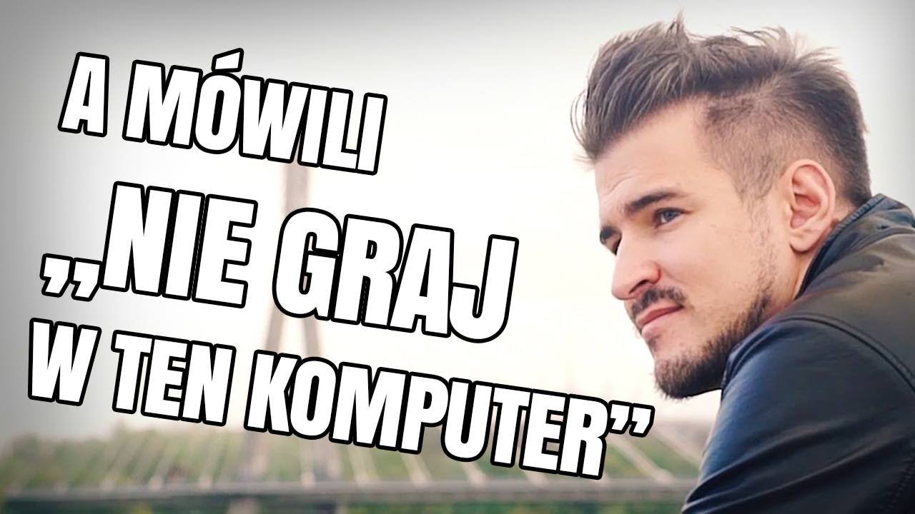 A MÓWILI NIE GRAJ W TEN KOMPUTER