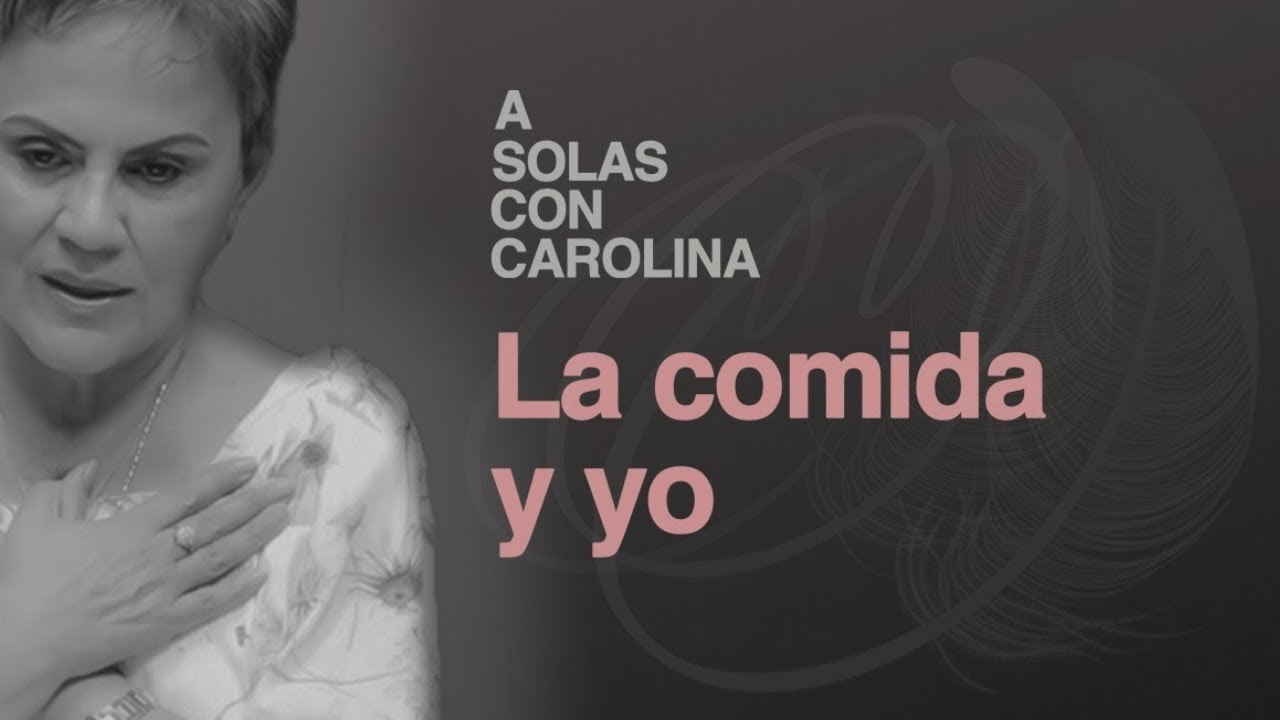 10. Mi nueva relación con la comida | A solas con Carolina