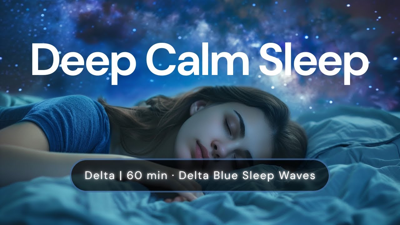 Delta | Deep Calm Sleep | 60 min · Delta Blue Sleep Waves