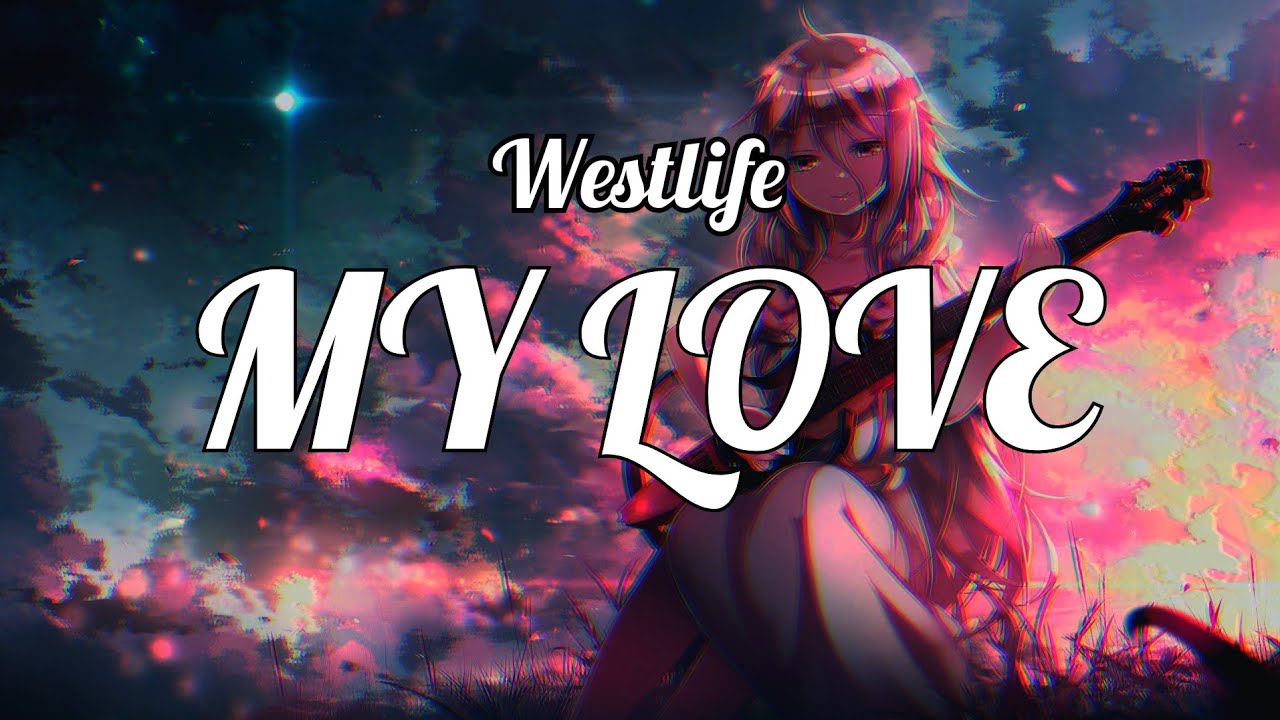 「Nightcore」- Westlife - My Love ( Female version )