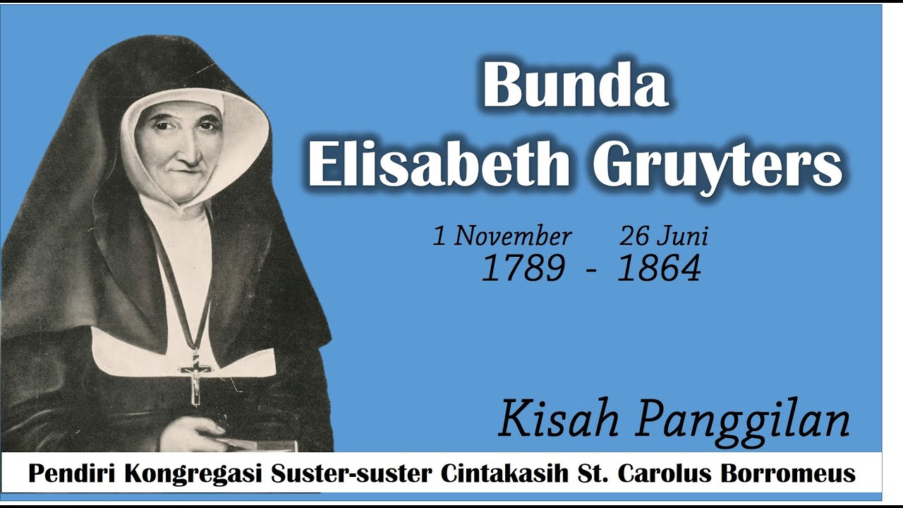 Kisah Bunda Elisabeth Gruyters - Pendiri Kongregasi Suster-suster Cintakasih St. Carolus Borromeus