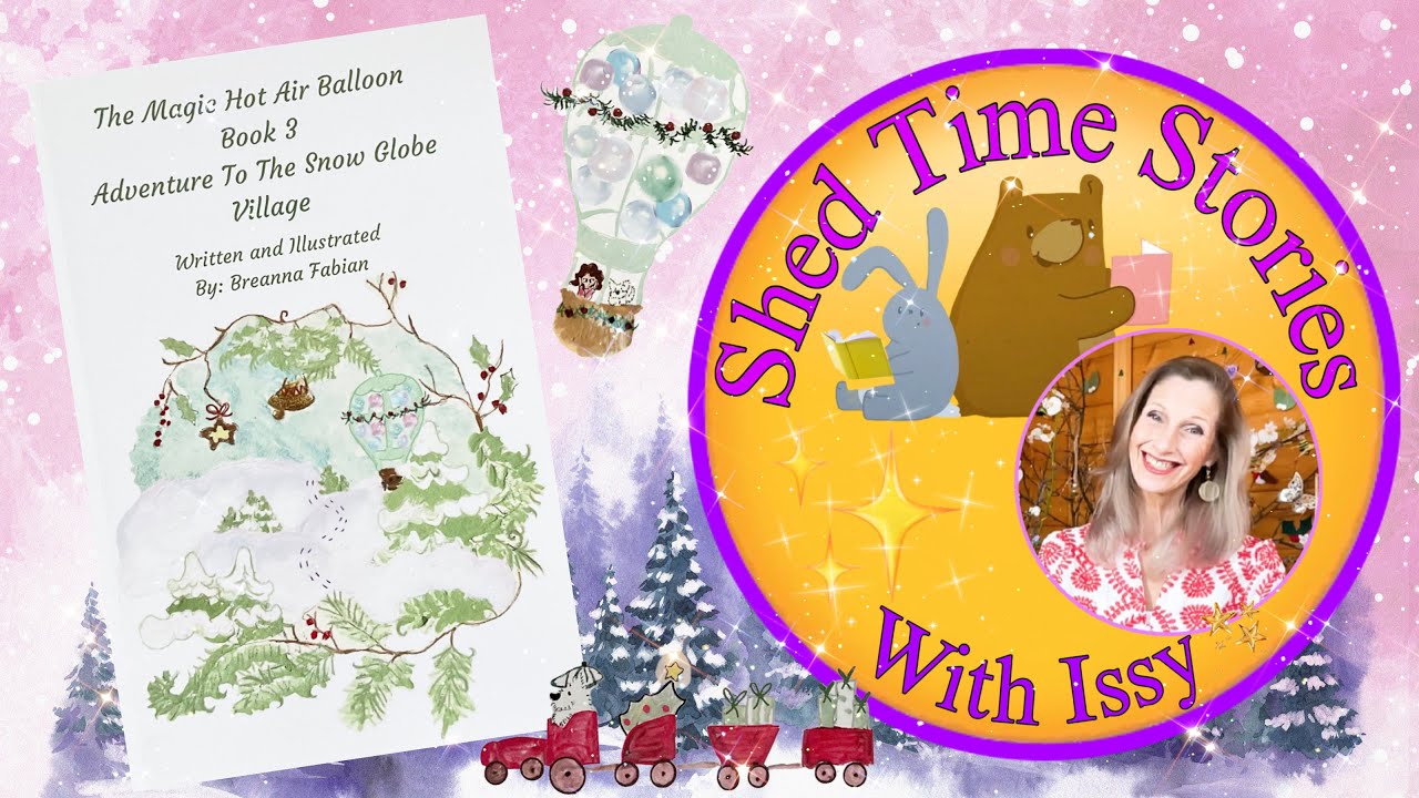 The Magic Hot Air Balloon Book 3 - Adventure To The Snow Globe Village | Shed Time Stories With Issy