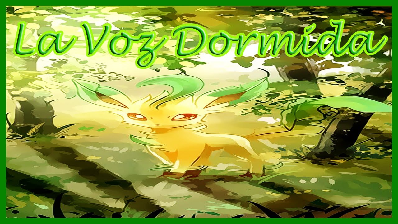 Pokecuento Leafeon: ''La Voz Dormida'' (La Chispa de mi corazón Pt 2)