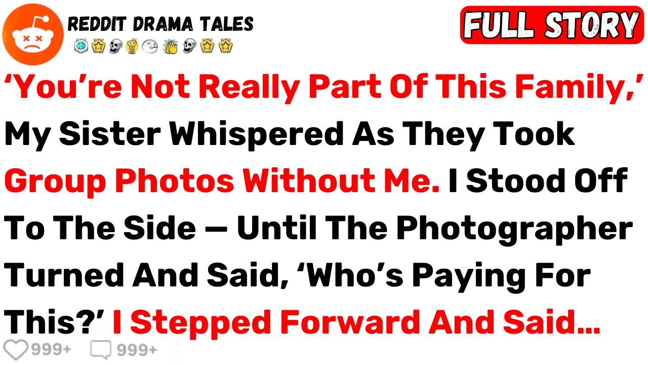 ‘You’re Not Really Part Of This Family,’ My Sister Whispered As They Took... - Best Reddit Stories