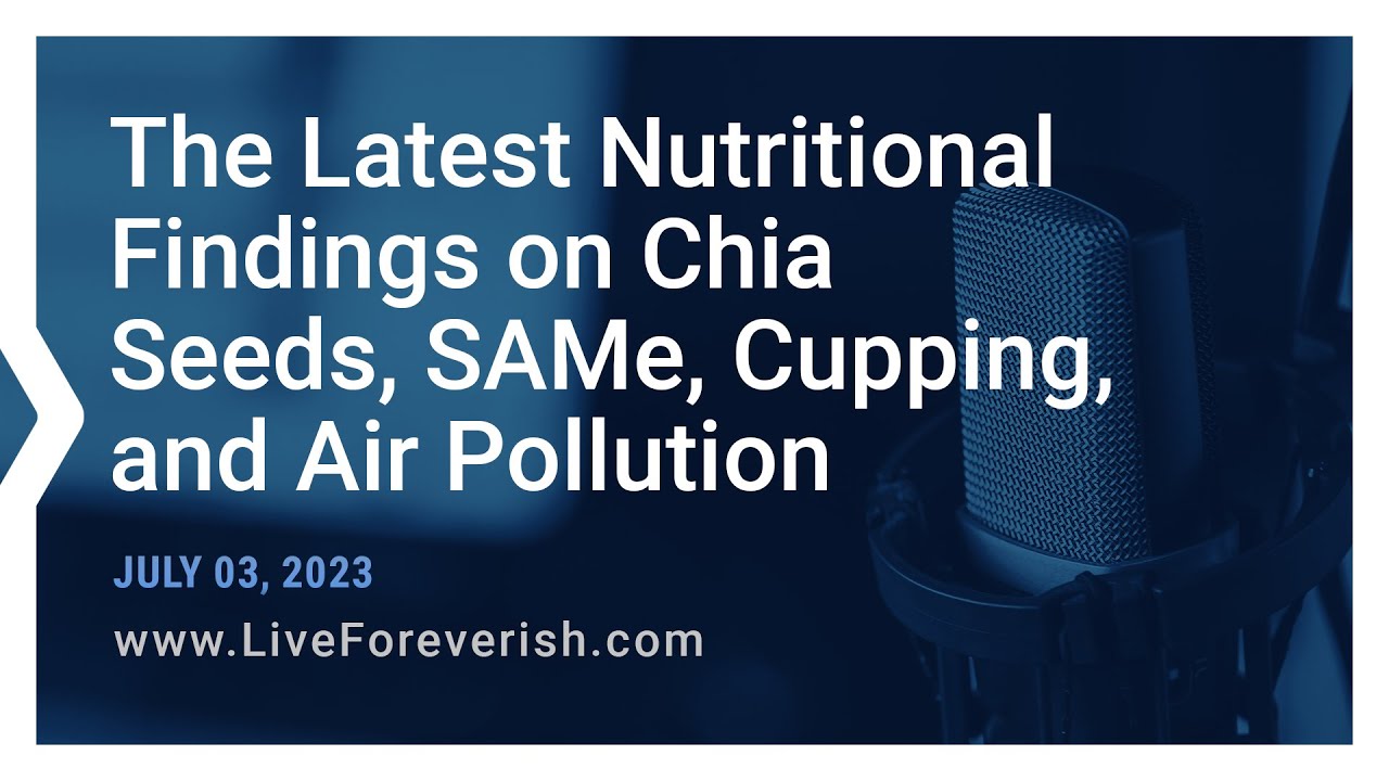The Latest Nutritional Findings on Chia Seeds, SAMe, Cupping, and Air Pollution