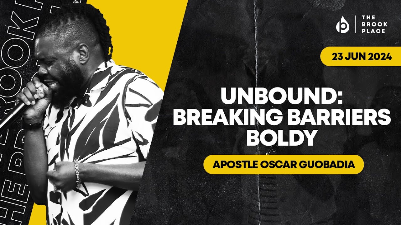 UNBOUND | BREAKING BARRIERS BOLDLY | APOSTLE OSCAR GUOBADIA | THE BROOK PLACE