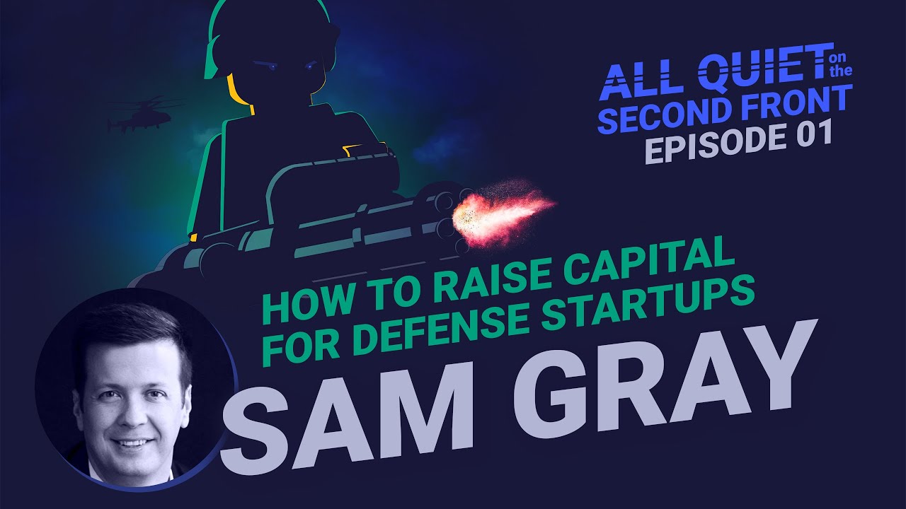 1. How to Attract Top Tier Defense Investors with Sam Gray | All Quiet on the Second Front