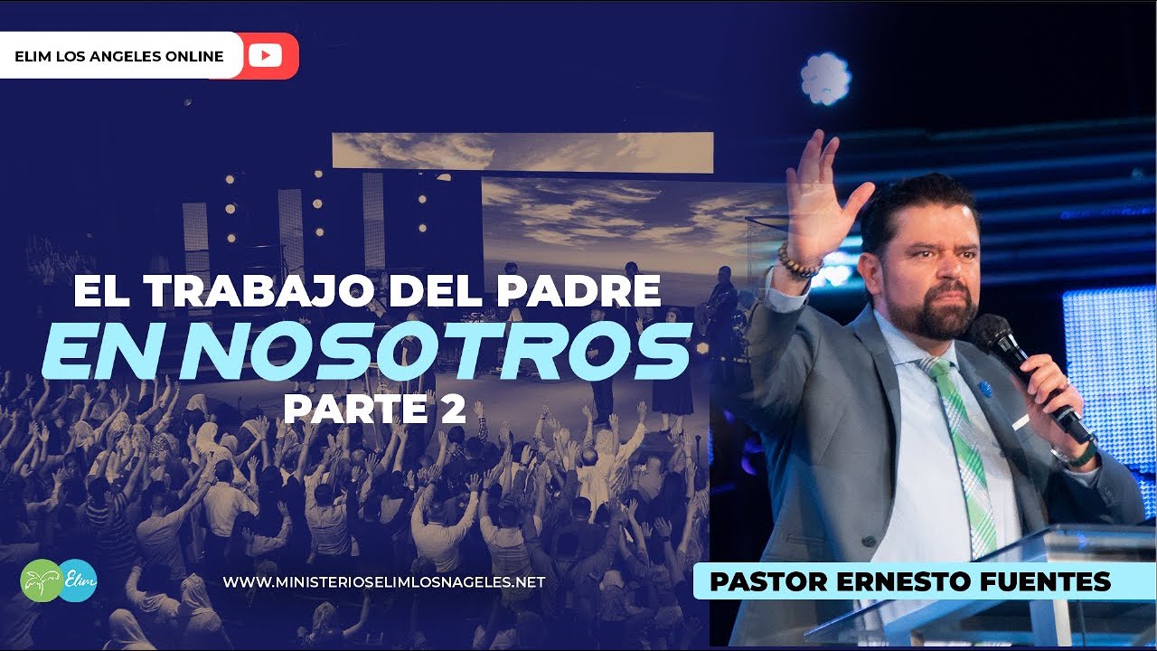 EL TRABAJO DEL PADRE EN NOSOTROS Pt. 2 | Pastor Ernesto Fuentes