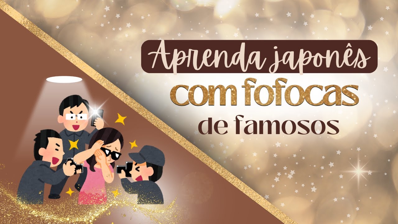 Aprenda japonês com fofoca dos famosos