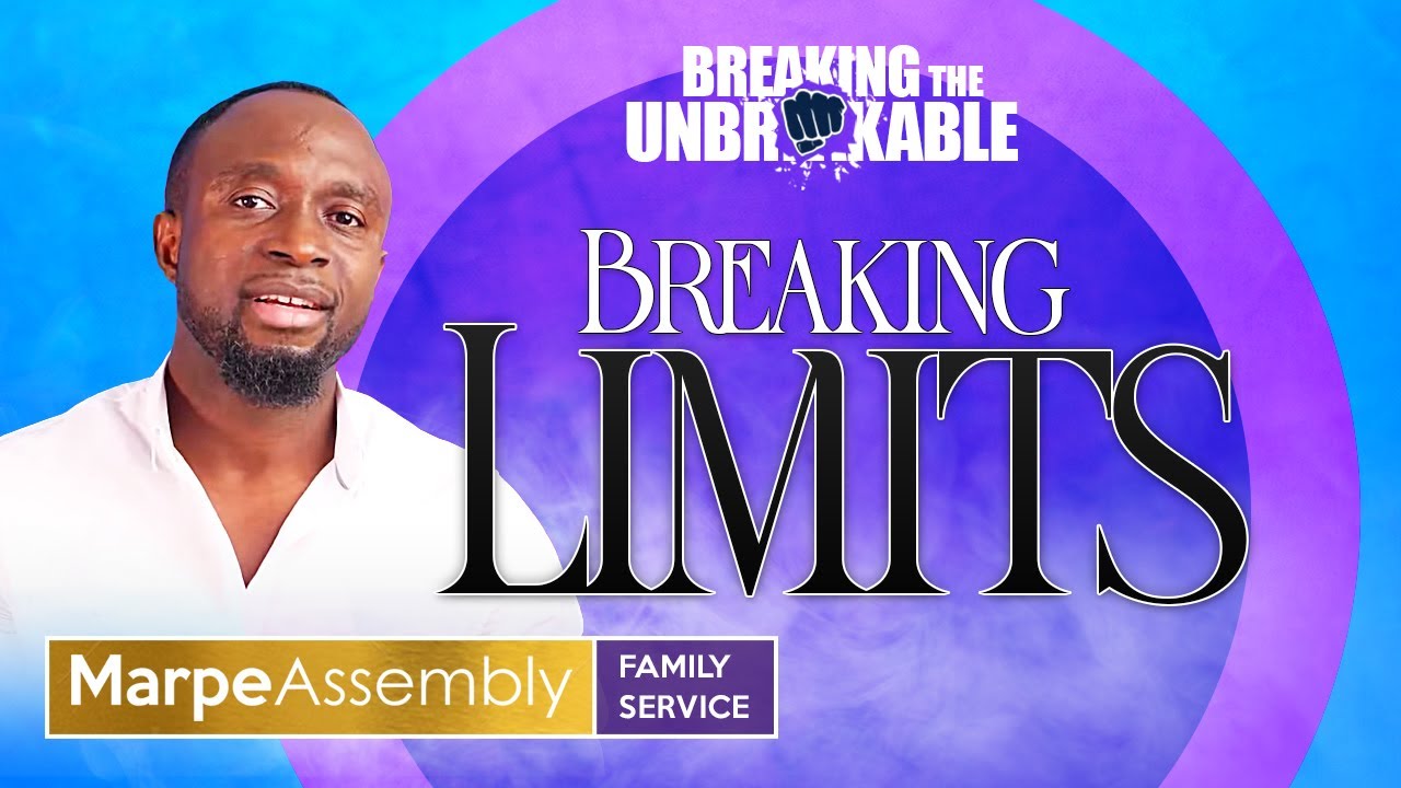 BREAKING THE UBREAKABLES: BREAKING LIMITS | Apostle A.B. Prince | Marpe Assembly