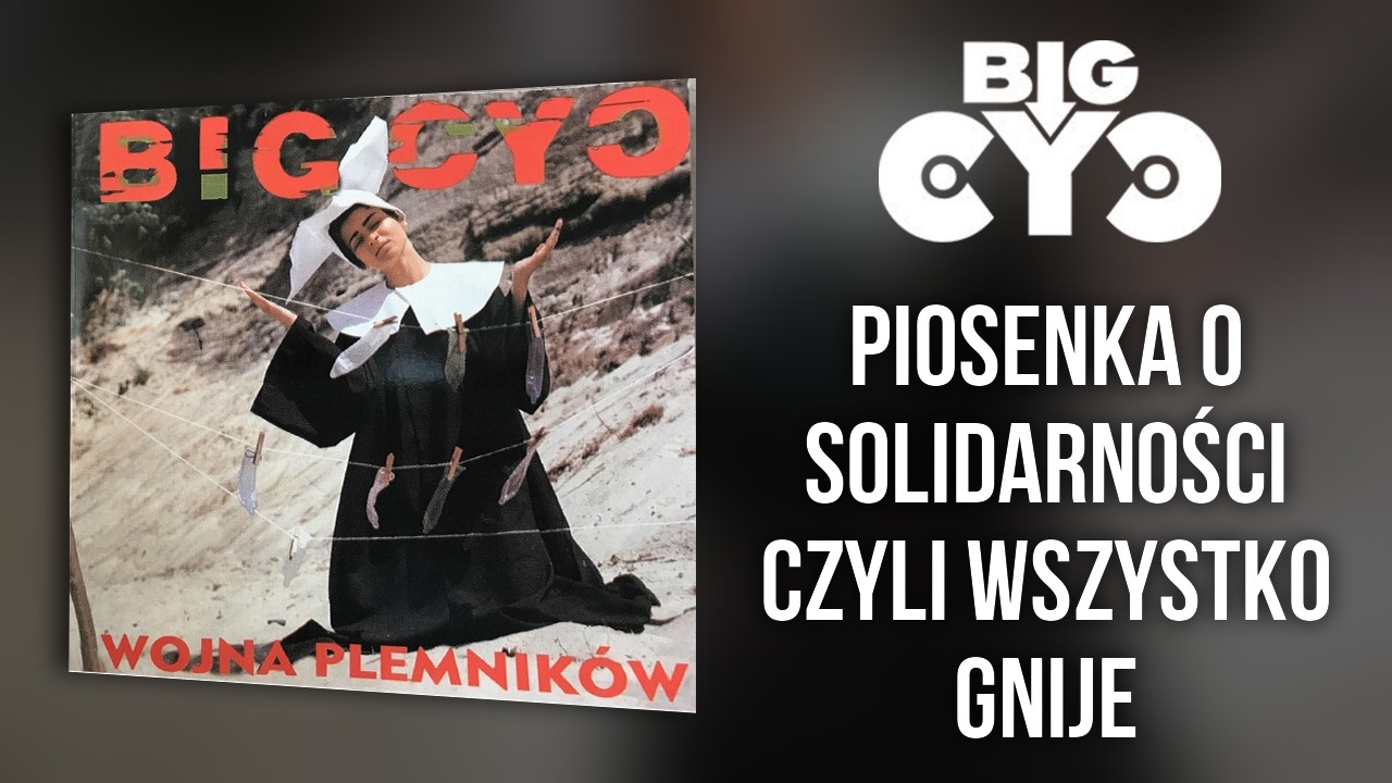 BIG CYC - Piosenka o Solidarności czyli Wszystko Gnije | 13 - Wojna Plemnik&oacute;w (1993)