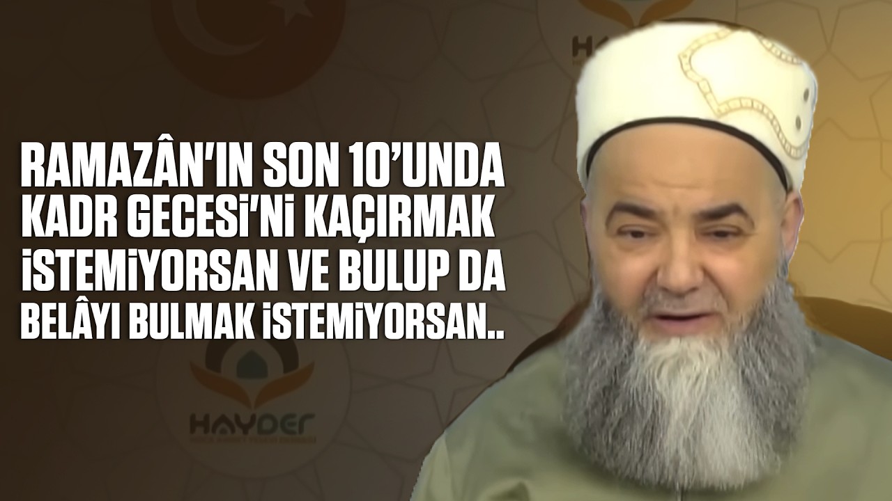 Ramazân'ın Son 10’unda Kadr Gecesi'ni Kaçırmak İstemiyorsan ve Bulup da Belâyı Bulmak İstemiyorsan..