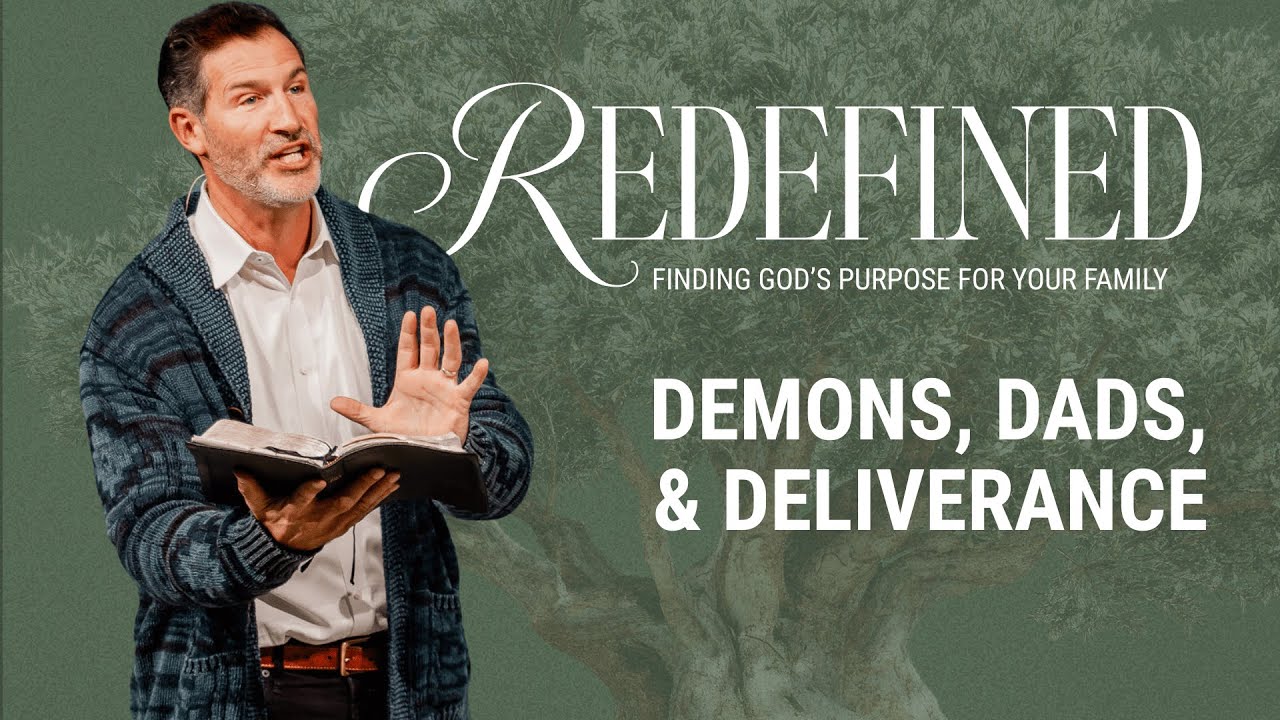 Redefined: Finding God's Purpose for Your Family | Demons, Dads, and Deliverance