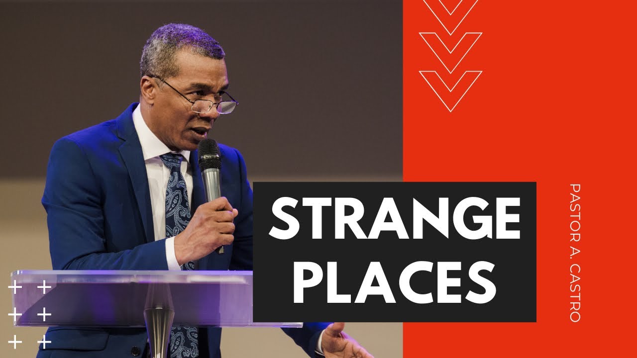 Strange Places | Pastor A. Castro