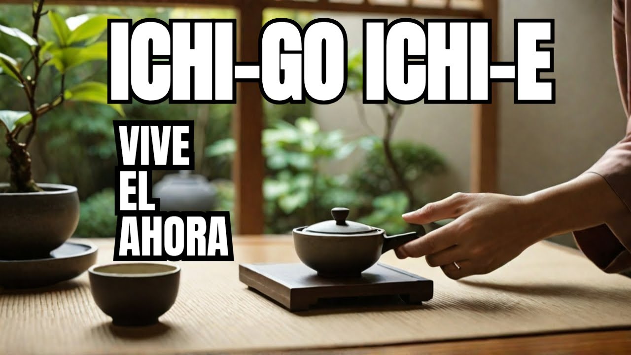 ICHI-GO ICHI-E: La Sabidur&iacute;a Japonesa de Vivir el Presente