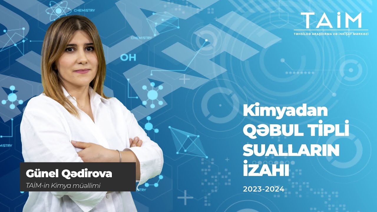 TAİM 2024 Günel Qədirova Qəbul tipli test izahı-Kimya #qəbultiplitestizhı #taim2024