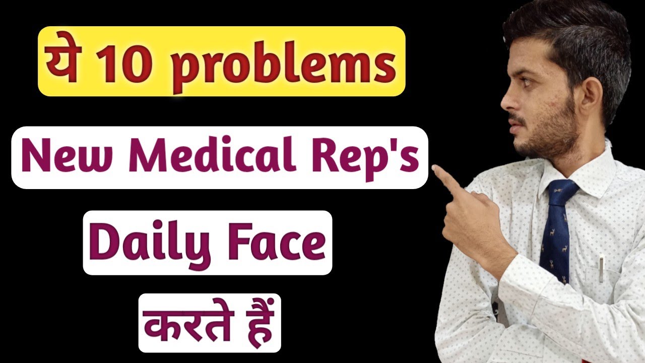 10 Problems Which are faced by a New Medical Representatives on daily basis for starting 6 months