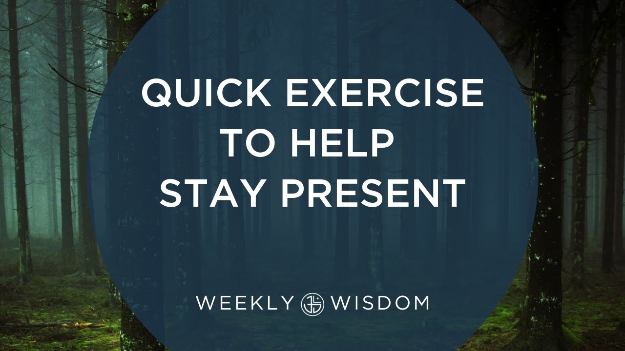 Quick Exercise to Help Stay Present