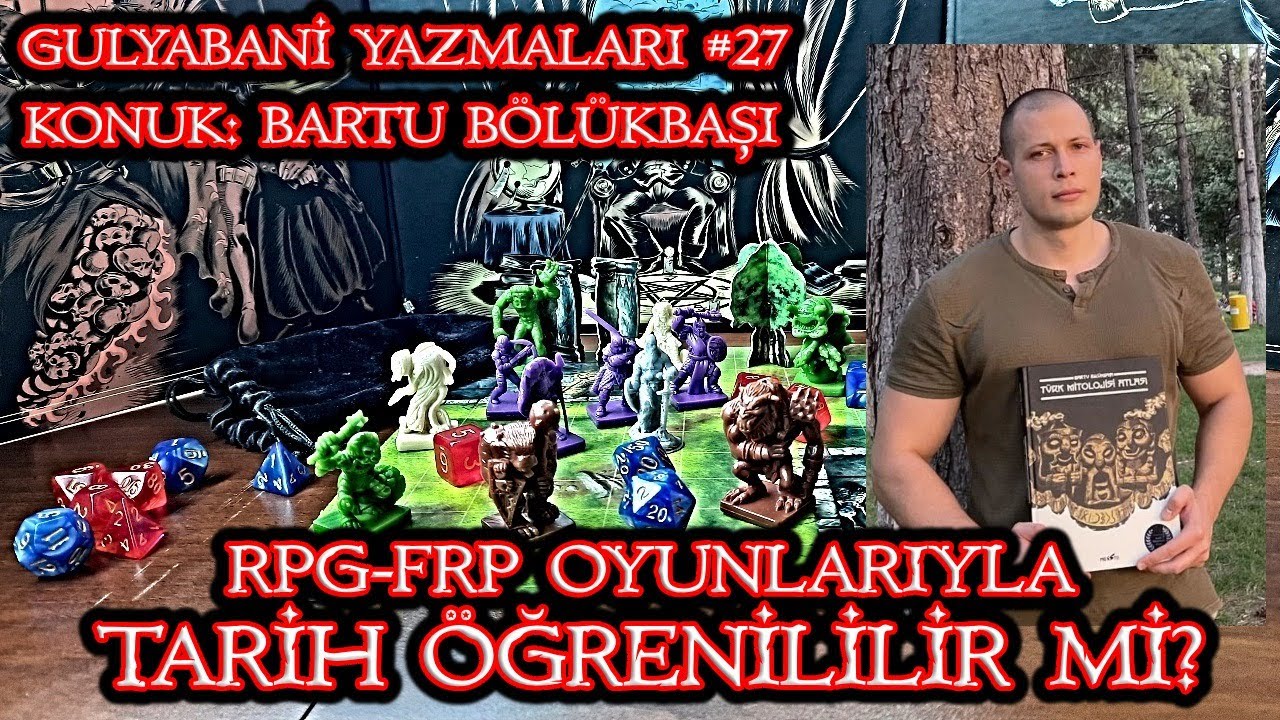 Tarih RPG-FRP Oyunlarıyla Öğrenilebilir mi?-Konuk: Bartu Bölükbaşı-Gulyabani Yazmaları 27 #frp #rpg