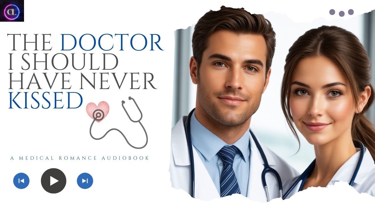 The Doctor I Should Have Never Kissed (🩺🥼💓Medical Romance Audiobook)