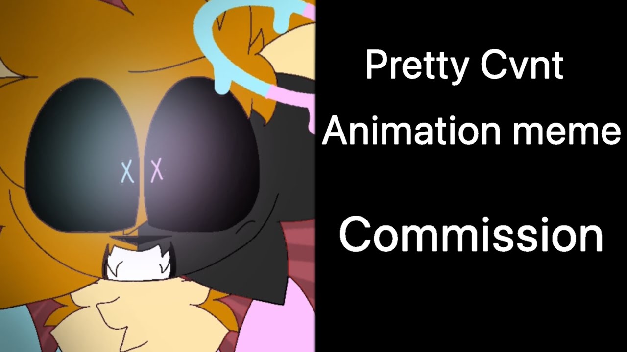 Pretty Cvnt animation meme- Commission for @elvenqueenanimates8186 -AquaFoxxy