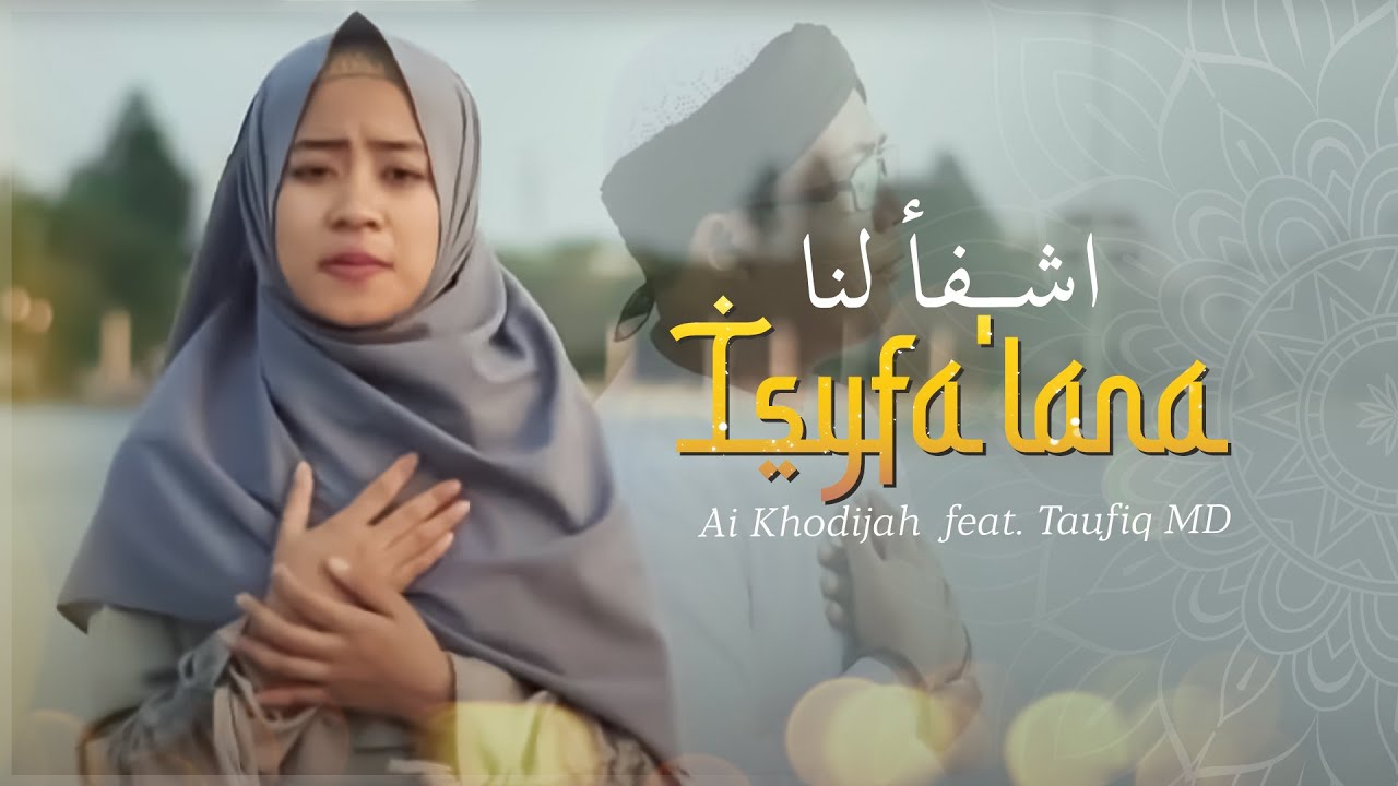 Isyfa'lana (اشفأ لنا) - Ai Khodijah & Taufiq MD (Music Video TMD Media Religi)