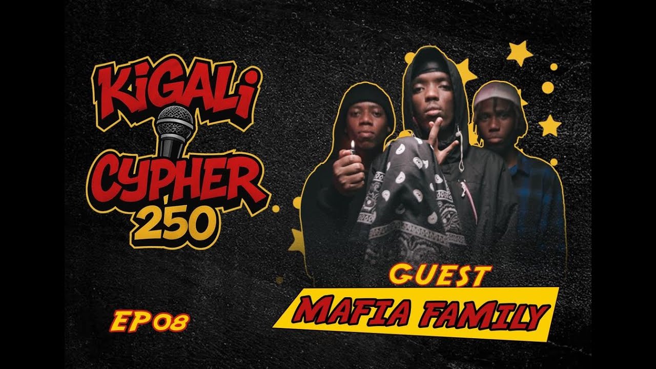 🎤Kigali Cypher 250 Ep8🔥 Mafia Family | Fire Cypher 🔥