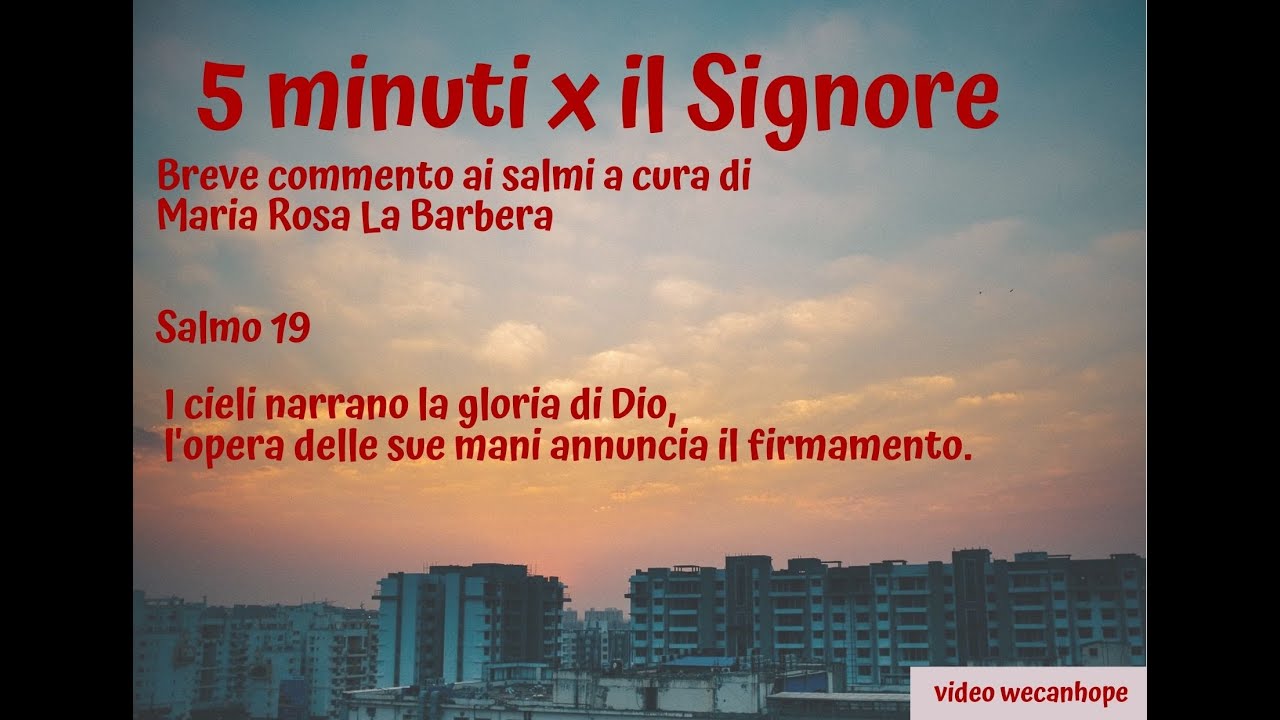 5 minuti x il Signore. Salmo 19. Breve commento ai salmi a cura di Maria Rosa La Barbera