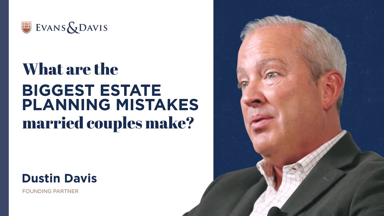 What Are the Biggest Estate Planning Mistakes Married Couples Make?