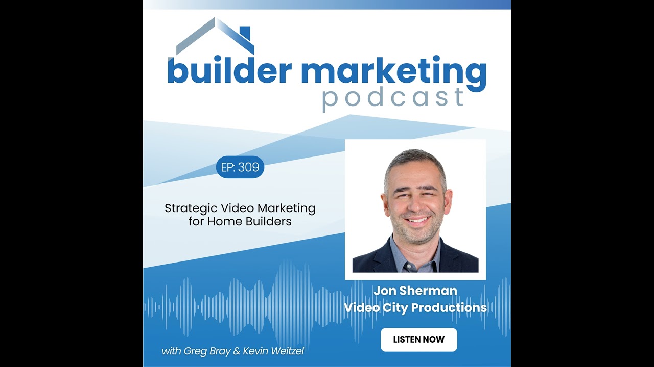 Episode #309: Strategic Video Marketing for Home Builders - Jon Sherman