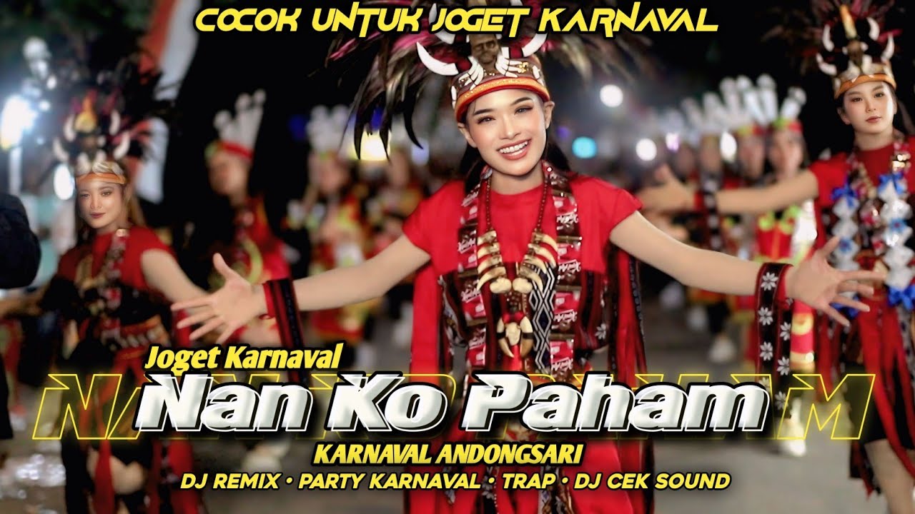 JOGET KARNAVAL DJ NAN KO PAHAM - NANTI PASTI KO MENGERTI REMIX KARNAVAL ANDONGSARI