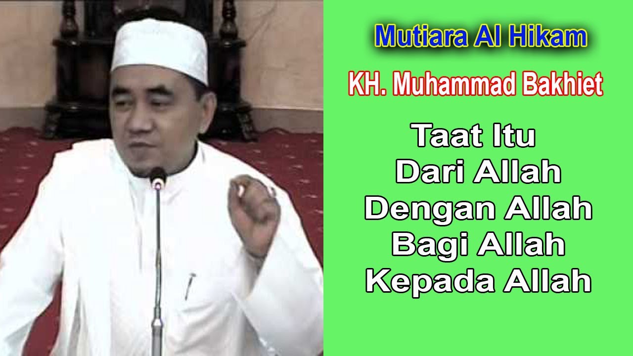 Taat Itu Dari Allah | Dengan Allah | Bagi Allah | Kepada Allah | KH. Muhammad Bakhiet