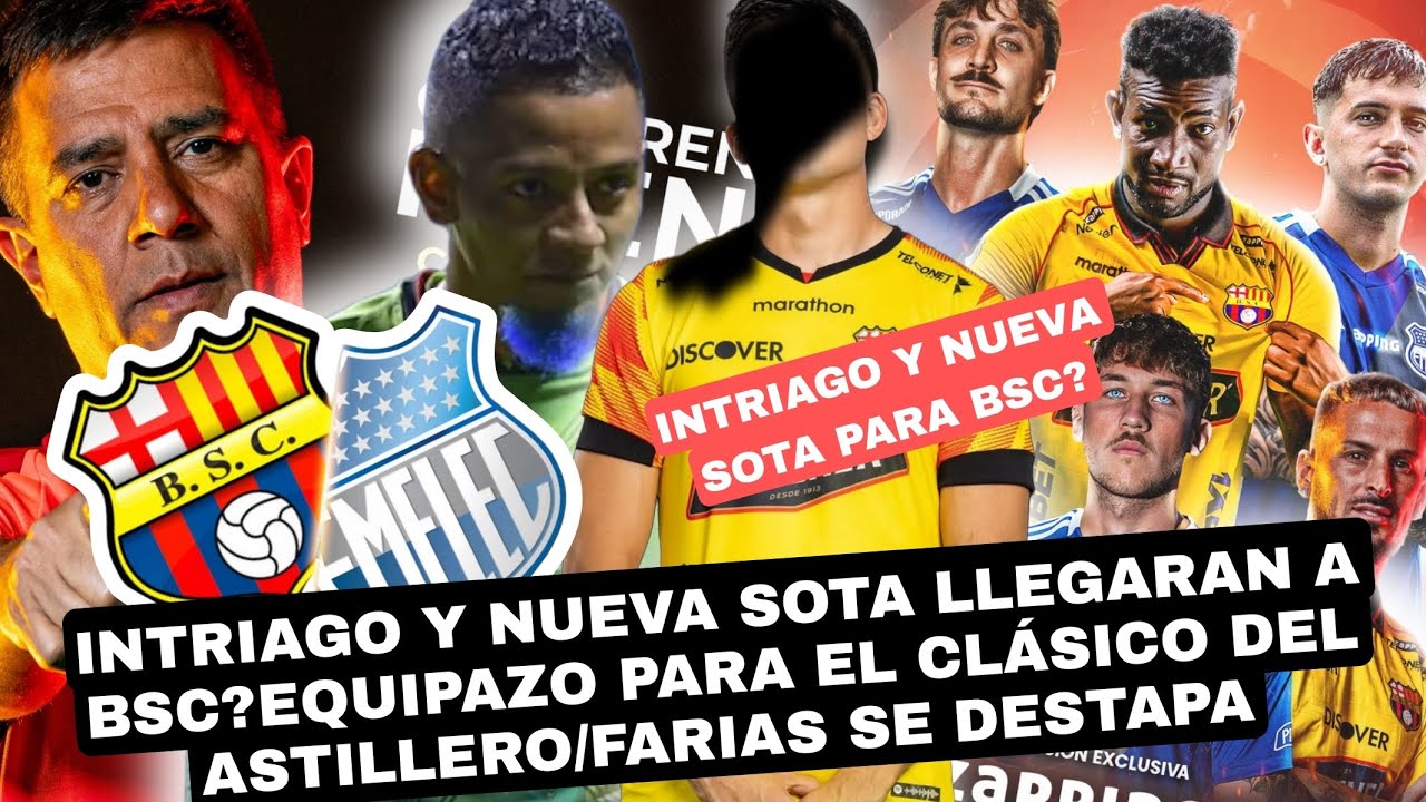 CONFIRMADO INTRIAGO Y NUEVA SOTA LLEGARAN A BSC?EQUIPAZO PARA EL CLÁSICO ASTILLERO/FARIAS SE DESTAPA