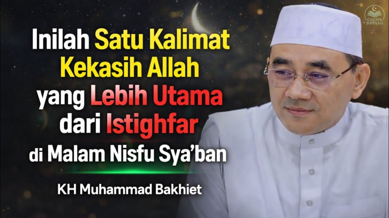 1 Kalimat Kekasih Allah yang Lebih Utama dari Istighfar di Malam Nisfu Sya’ban — KH Muhammad Bakhiet