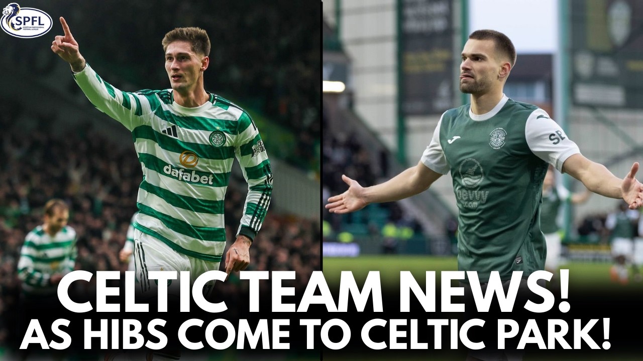 CELTIC TEAM NEWS FOR HIBS! CELTIC V HIBERNIAN TEAM NEWS!