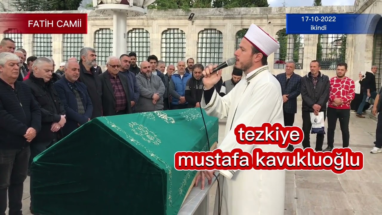Fatih camii cenaze bilgilendirme 17-10-2022merhum mehmet lutfu ekicioğlu tezkiye mustafa kavukluoğlu