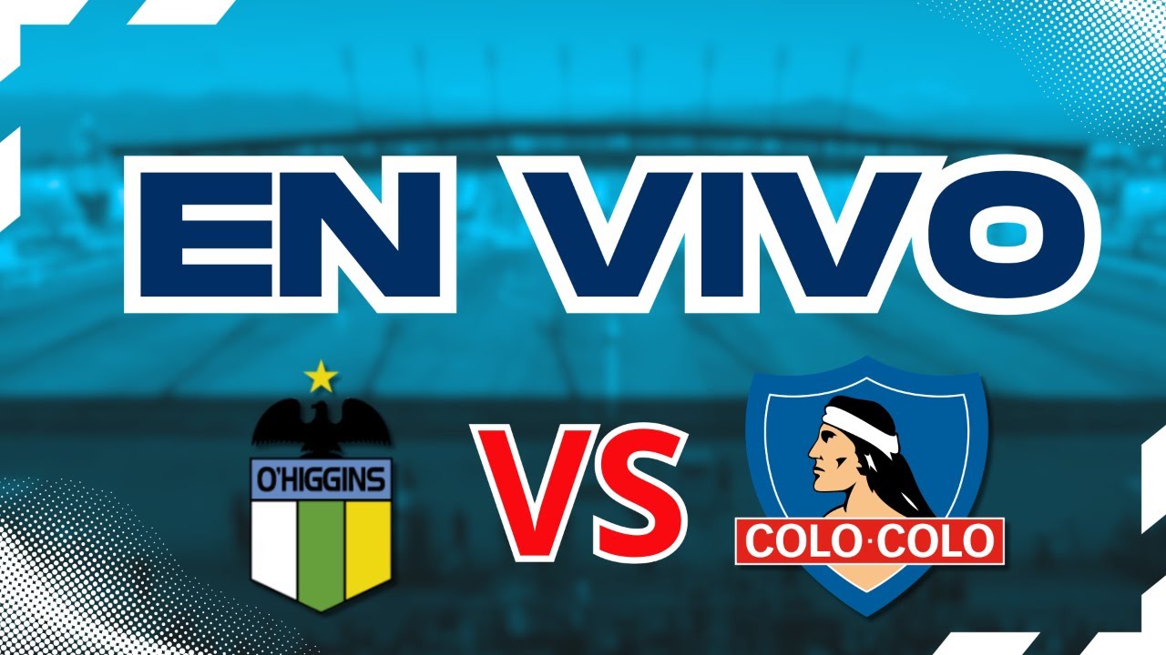 🔴 EN VIVO | OHIGGINS VS COLO COLO | FUTBOL CHILENO