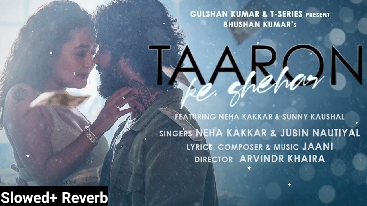 Taaron Ke Shehar (Lofi Song) Neha Kakkar, Sunny Kaushal | Jubin Nautiyal,Jaani | Bhushan | Arvindr