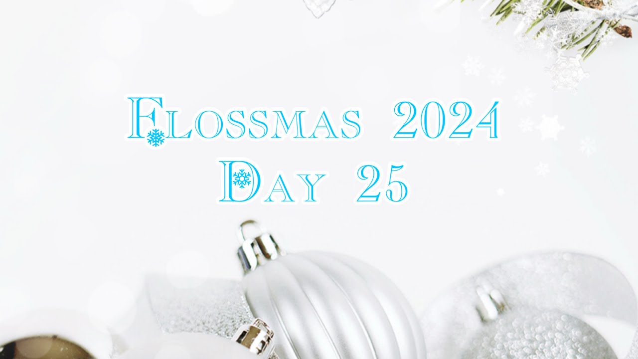 #flossmas2024 Day 25 and finishes!