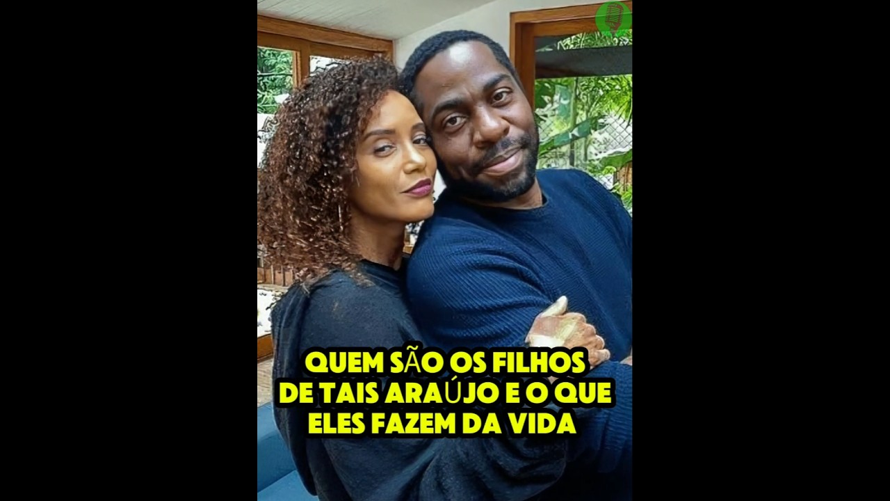 Quem são os filhos de Tais Araújo e o que eles fazem da vida