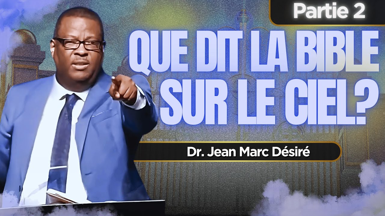 QUE DIT LA BIBLE SUR LE CIEL? (Partie 2) | Étude Biblique | Dr. Jean Marc Désiré