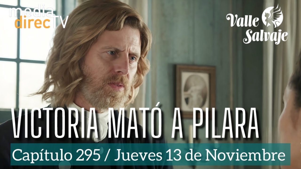 🔵 Capítulo 295 Valle Salvaje AVANCE / Victoria mató a Pilara