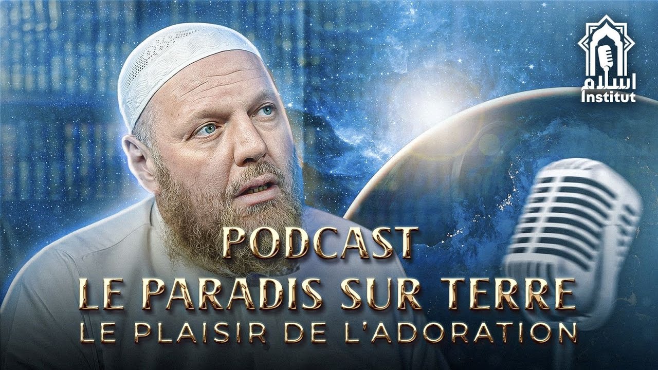 PODCAST LE PARADIS SUR TERRE : LE PLAISIR DE L'ADORATION｜Avec Dr. Salim MCHICH｜Par Islam Institut
