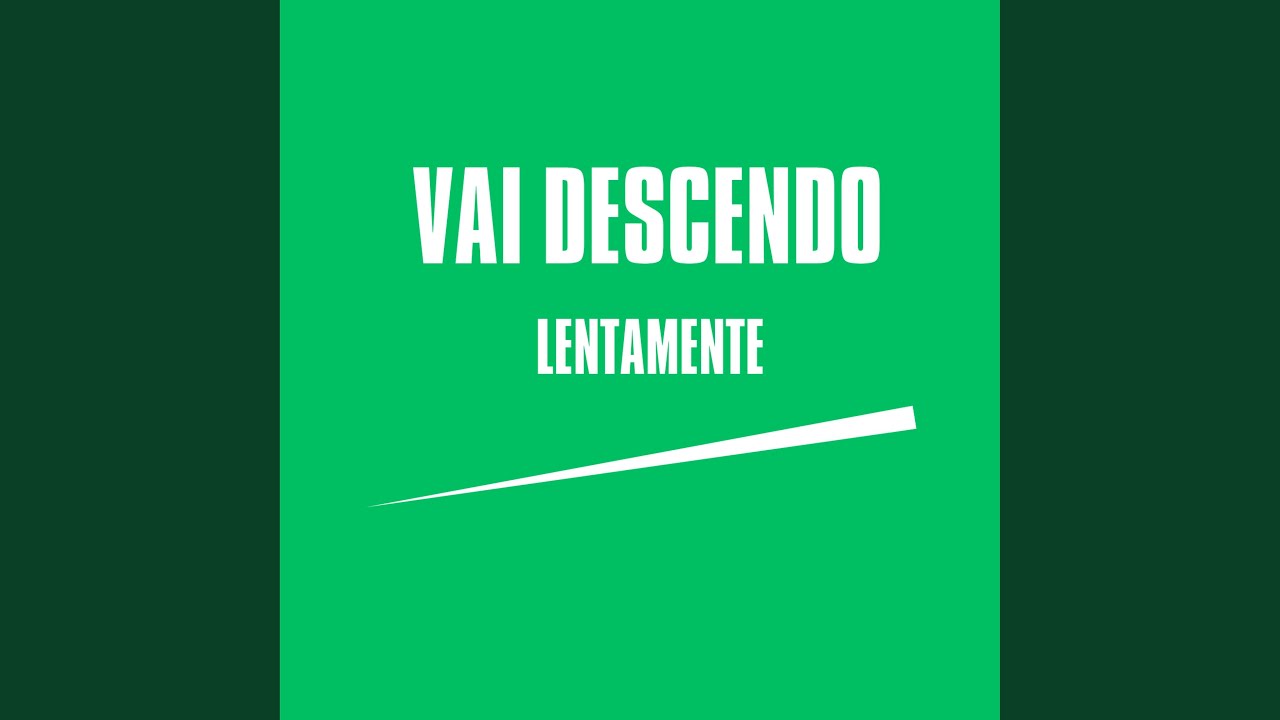 Vai Descendo Lentamente