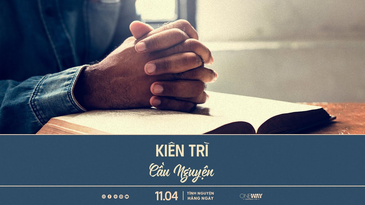 Kiên Trì Cầu Nguyện | Oneway Radio - Tĩnh Nguyện Hằng Ngày 11/04/2023
