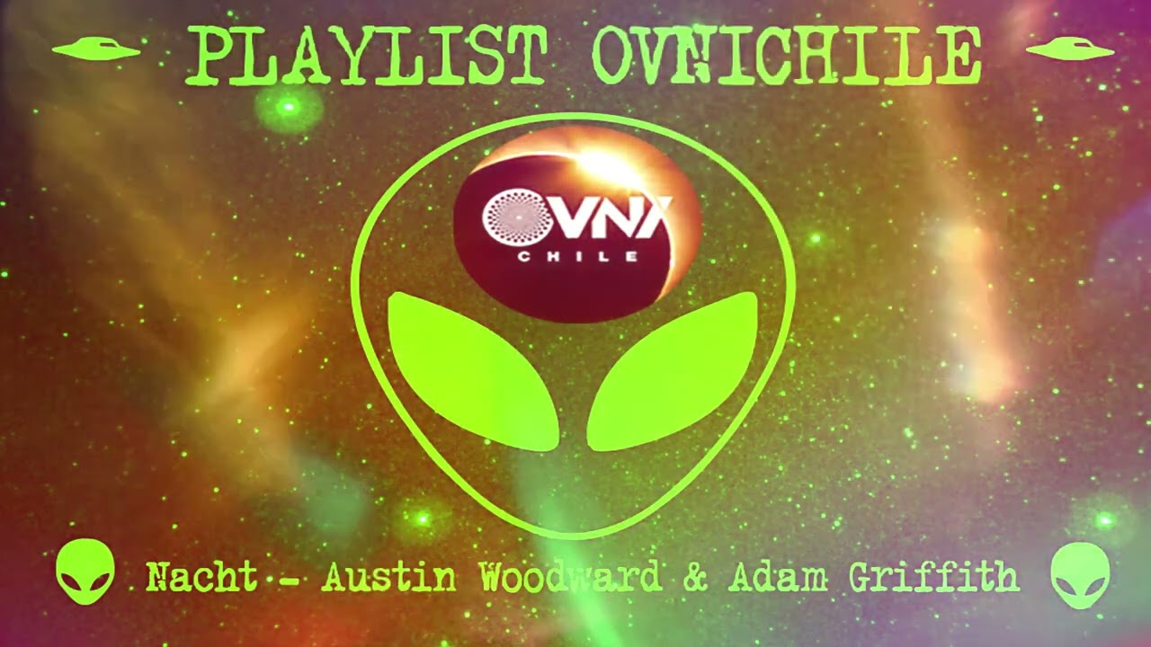Nacht, Austin Woodward & Adam Griffith - Playlist Tio Ovni Chile