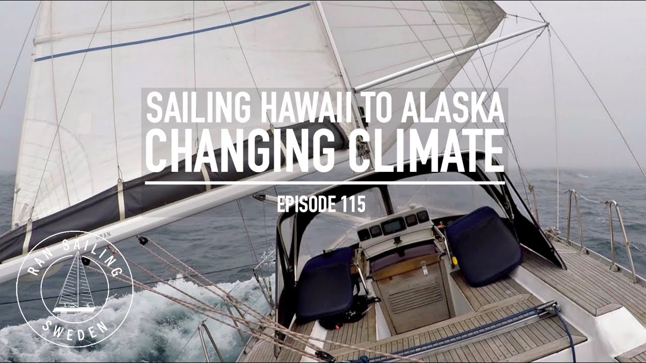 Sailing Hawaii To Alaska - Changing Climate - Ep. 115 RAN Sailing