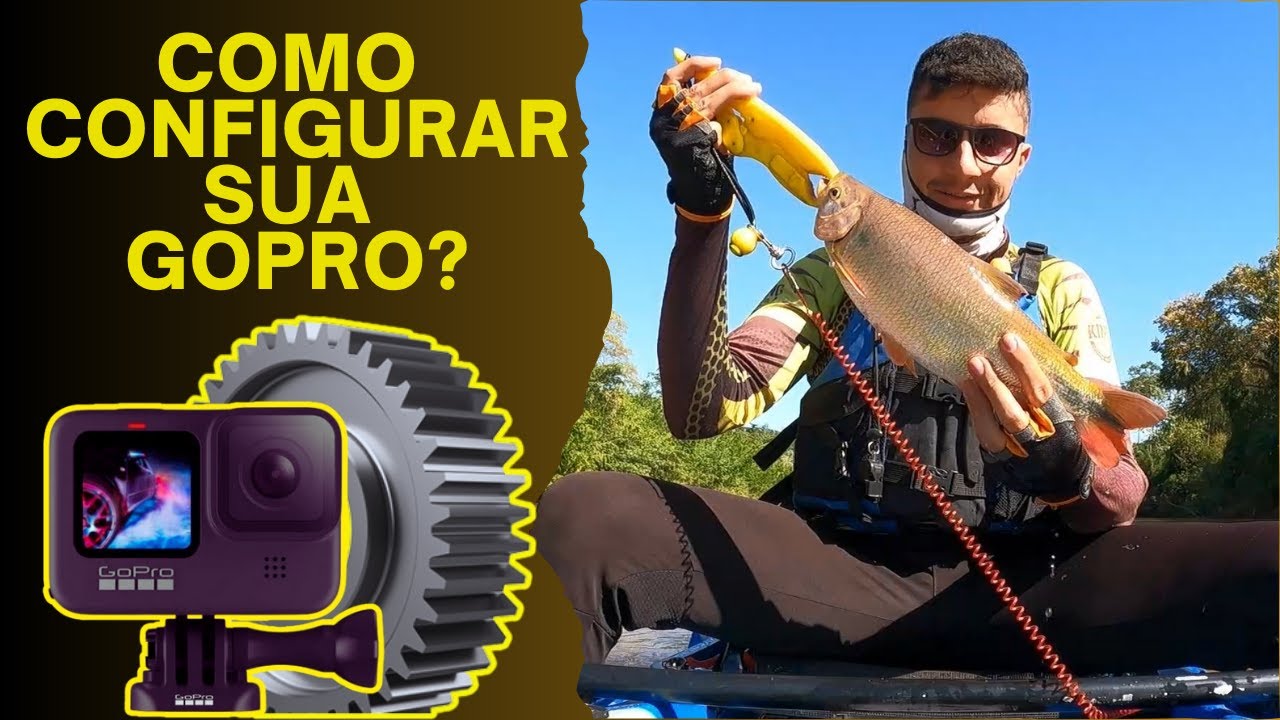 COMO CONFIGURAR  A GOPRO NAS PESCARIAS DE CAIAQUE, BARCO E BARRANCO.