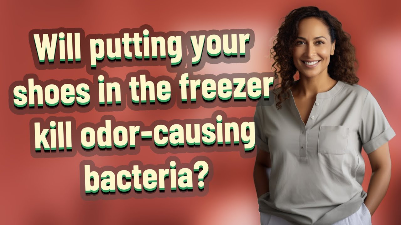 Will putting your shoes in the freezer kill odor-causing bacteria?