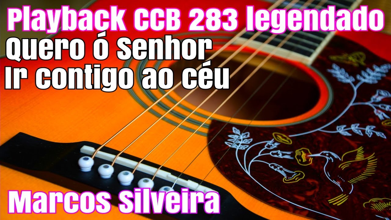 PLAYBACK CCB QUERO Ó SENHOR IR CONTIGO AO CÉU 283 LEGENDADO HINARIO 5 Marcos Silveira Playbacks